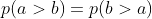 p(a>b)=p(b>a)