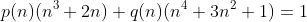 p(n)(n^3+2n)+q(n)(n^4+3n^2+1)=1