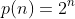 p(n)=2^n