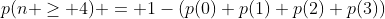 p(n \ge 4) = 1-(p(0)+p(1)+p(2)+p(3))
