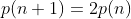p(n+1)=2p(n)