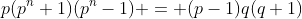 p(p^n+1)(p^n-1) = (p-1)q(q+1)