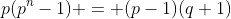 p(p^n-1) = (p-1)(q+1)