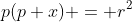 p(p+x) = r^2
