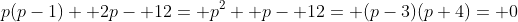 p(p-1)+ 2p- 12= p^2+ p- 12= (p-3)(p+4)= 0