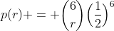 p(r) = \binom{6}{r}\Big(\frac12\Big)^6