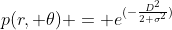 p(r, \theta) = e^{(-\frac{D^2}{2 \sigma^2})}
