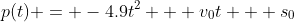 p(t) = -4.9t^2 + v_0t + s_0