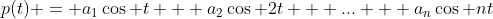 p(t) = a_1\cos t + a_2\cos 2t + ... + a_n\cos nt