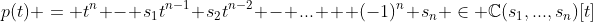 p(t) = t^n - s_1t^{n-1}+s_2t^{n-2} - ... + (-1)^n s_n \in \mathbb{C}(s_1,...,s_n)[t]