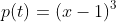 p(t)=(x-1)^3