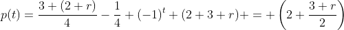 p(t)=\frac{3 (2+r)}{4}-\frac{1}{4} (-1)^t (2+3 r) = \left(2+\frac{3 r}{2}\right)