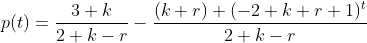 p(t)=\frac{3 k}{2 k-r}-\frac{(k+r) (-2 k+r+1)^t}{2 k-r}