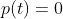 p(t)=0