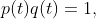 p(t)q(t)=1,