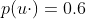 p(u\cdot)=0.6