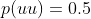 p(uu)=0.5