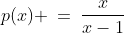 p(x) \:=\:\frac{x}{x-1}