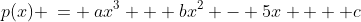 p(x) \:= \:ax^3 + bx^2 - 5x  + c