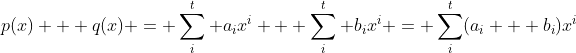 p(x) + q(x) = \sum_i^t a_ix^i + \sum_i^t b_ix^i = \sum_i^t(a_i + b_i)x^i