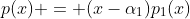 p(x) = (x-\alpha_1)p_1(x)