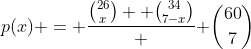 p(x) = \frac{\binom{26}{x}  \binom{34}{7-x}} { \binom{60}{7}}