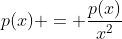 p(x) = \frac{p(x)}{x^2}