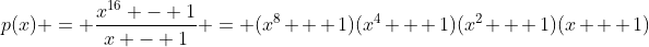 p(x) = \frac{x^{16} - 1}{x - 1} = (x^8 + 1)(x^4 + 1)(x^2 + 1)(x + 1)