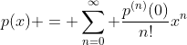 p(x) = \sum_{n=0}^{\infty} \frac{p^{(n)}(0)}{n!}x^n