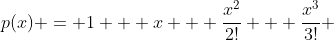 p(x) = 1 + x + \frac{x^2}{2!} + \frac{x^3}{3!} 