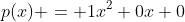 p(x) = 1x^2+0x+0