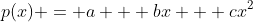 p(x) = a + bx + cx^2