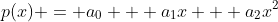 p(x) = a_0 + a_1x + a_2x^2