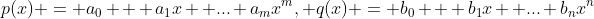 p(x) = a_0 + a_1x +...+a_mx^m, q(x) = b_0 + b_1x +...+b_nx^n
