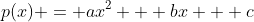 p(x) = ax^2 + bx + c