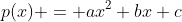 p(x) = ax^2+bx+c