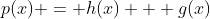 p(x) = h(x) + g(x)