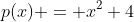 p(x) = x^2+4