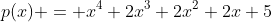 p(x) = x^4+2x^3+2x^2+2x+5