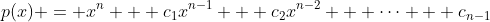 p(x) = x^n + c_1x^{n-1} + c_2x^{n-2} + \dots + c_{n-1}