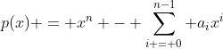 p(x) = x^n - \sum_{i = 0}^{n-1} a_ix^i
