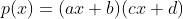 p(x)=(ax+b)(cx+d)