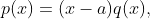 p(x)=(x-a)q(x),