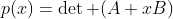 p(x)=\det (A+xB)
