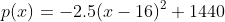 p(x)=-2.5(x-16)^2+1440