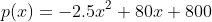 p(x)=-2.5x^2+80x+800