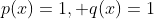 p(x)=1, q(x)=1