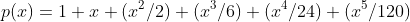 p(x)=1+x+(x^2/2)+(x^3/6)+(x^4/24)+(x^5/120)