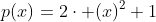 p(x)=2\cdot (x)^2+1