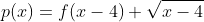 p(x)=f(x-4) \sqrt{x-4}